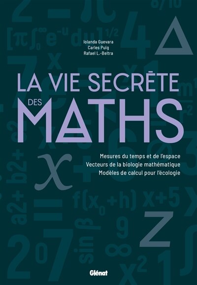 Couverture_La vie secrète des maths : mesures du temps et de l'espace, vecteurs de la biologie mathématique, modèles de calcul pour l'écologie