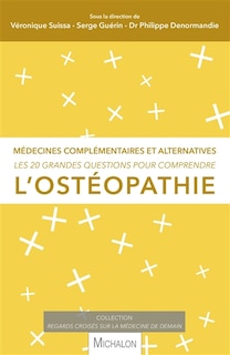 Les 20 grandes questions pour comprendre l'ostéopathie: médecines complémentaires et alternatives