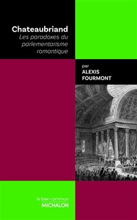 Front cover_Chateaubriand : les paradoxes du parlementarisme romantique