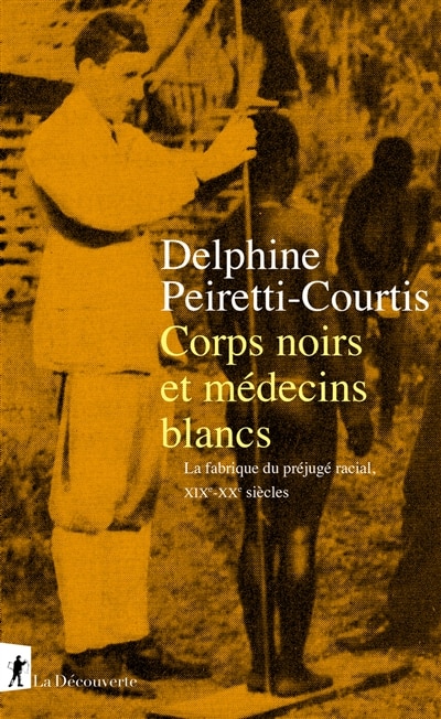 Front cover_Corps noirs et médecins blancs : la fabrique du préjugé racial, XIXe-XXe siècles