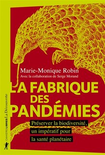 La fabrique des pandémies: préserver la biodiversité, un impératif pour la santé planétaire