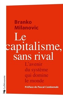 Le capitalisme, sans rival: l'avenir du système qui domine le monde