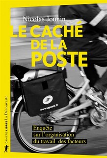 Couverture_Le caché de La Poste : enquête sur l'organisation du travail des facteurs