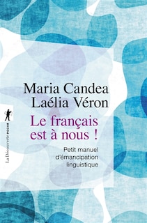 Le français est à nous !: petit manuel d'émancipation linguistique