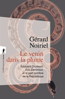 Le venin dans la plume: Edouard Drumont, Eric Zemmour et la part sombre de la République