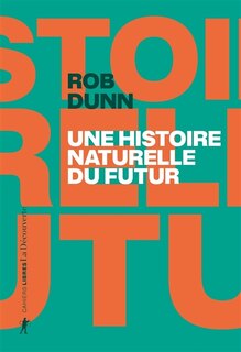 Une histoire naturelle du futur: ce que les lois de la biologie nous disent de l'avenir de l'espèce humaine