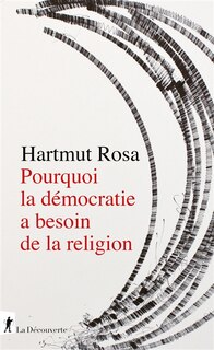 Front cover_Pourquoi la démocratie a besoin de la religion : à propos d'une relation de résonance singulière