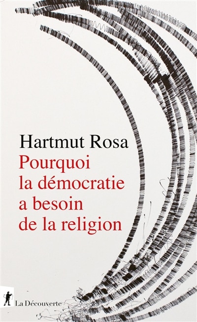 Front cover_Pourquoi la démocratie a besoin de la religion : à propos d'une relation de résonance singulière