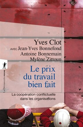 Le prix du travail bien fait: la coopération conflictuelle dans les organisations