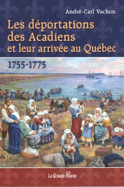 Front cover_Les déportations des Acadiens et leur arrivée au Québec : 1755-1775