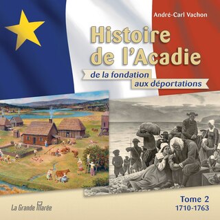Front cover_HISTOIRE DE L'ACADIE DE LA FONDATION AUX DÉPORTATIONS TOME 2 1710-1763