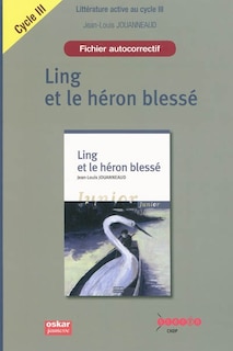 Front cover_Ling et le héron blessé : fichier autocorrectif : littérature active au cycle III