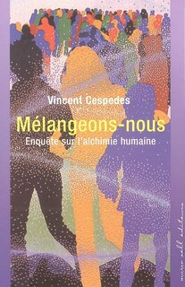 Front cover_Mélangeons-nous : enquête sur l'alchimie humaine