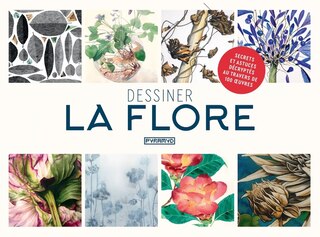 Dessiner la flore: secrets et astuces décryptés au travers de 100 oeuvres