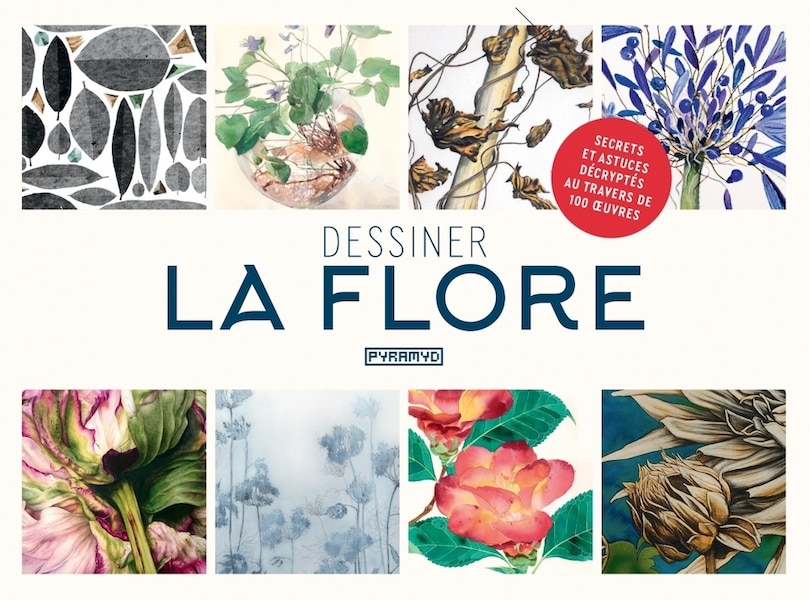 Dessiner la flore: secrets et astuces décryptés au travers de 100 oeuvres