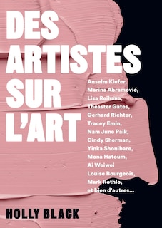 Des artistes sur l'art: Anselm Kiefer, Marina Abramovic, Lisa Reihana, Theaster Gates, Gerhard Richter, Tracey Emin...