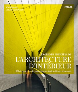 Front cover_Les grands principes de l'architecture d'int&eacute;rieur : 100 cl&eacute;s pour cr&eacute;er des am&eacute;nagements simples, efficaces et innovants