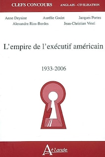 L' empire de l'exécutif américain, 1933-2006