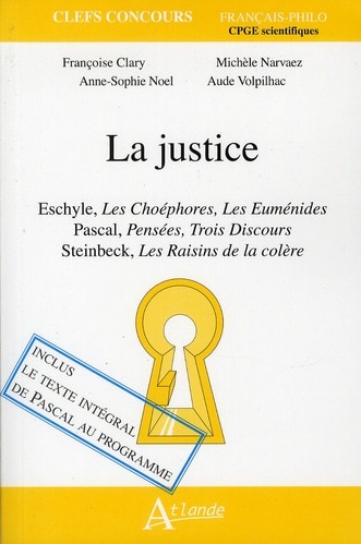 La justice: Eschyle, Les Choéphores, Les Euménides ; Pascal, Pensées, Trois discours ; Steinbeck, Les raisins de la colère