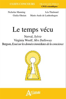 Front cover_Le temps vécu : Nerval, Sylvie ; Virginia Woolf, Mrs Dalloway ; Bergson, Essai sur les données immédiates de la conscience