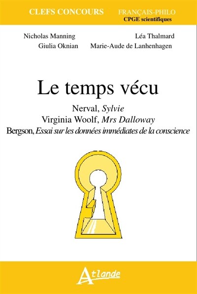 Front cover_Le temps vécu : Nerval, Sylvie ; Virginia Woolf, Mrs Dalloway ; Bergson, Essai sur les données immédiates de la conscience