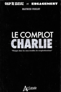 Front cover_Le complot Charlie : plongée dans l'imaginaire conspirationniste