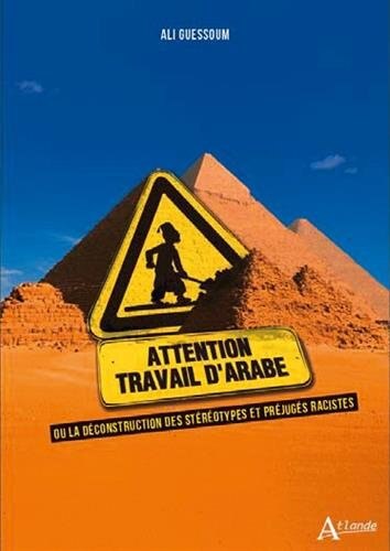 Front cover_Attention travail d'Arabe ou La déconstruction des stéréotypes et préjugés racistes