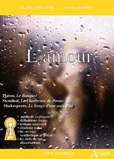 Front cover_L'amour : Platon, Le banquet ; Stendhal, La chartreuse de Parme ; Shakespeare, Le songe d'une nuit d'été : CPGE scientifiques
