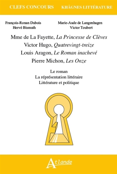 Mme de La Fayette, La princesse de Clèves ; Victor Hugo, Quatrevingt-treize ; Louis Aragon, Le roman inachevé ; Pierre Michon, Les onze: le roman, la représentation littéraire, littérature et politique