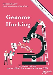 Front cover_Genome hacking : ces innovations qui révèlent les secrets de notre ADN