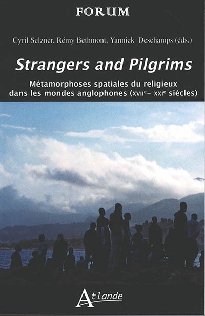 Strangers and pilgrims: métamorphoses spatiales du religieux dans les mondes anglophones (XVIIe-XXIe siècles)