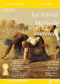 Front cover_Le travail, méthode & exercices : Virgile, Géorgiques ; Simone Weil, La condition ouvrière ; Michel Vinaver, Par-dessus bord : prépas scientifiques