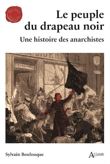 Le peuple du drapeau noir: une histoire des anarchistes