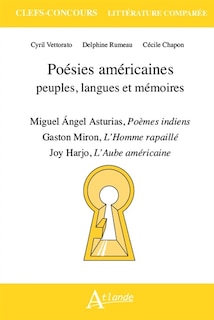 Front cover_Poésies américaines : peuples, langues et mémoires : Miguel Angel Asturias, Poèmes indiens ; Gaston Miron, L'homme rapaillé ; Joy Harjo, L'aube américaine