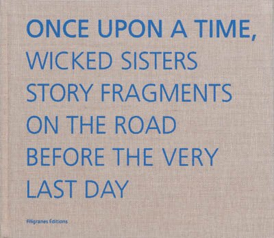 Front cover_Once upon a time : wicked sisters story fragments on the road before the very last day