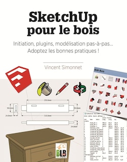 Front cover_SketchUp pour le bois : initiation, plugins, mod&eacute;lisation pas-&agrave;-pas... adoptez les bonnes pratiques !