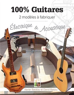 Couverture_100 % guitares : 2 modèles à fabriquer : électrique & acoustique