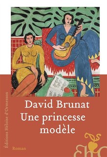Front cover_Une princesse modèle : une vie dans l'entourage d'Henri Matisse et dans les tourments du siècle