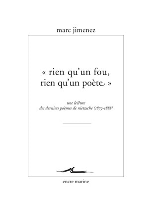 Rien qu'un fou, rien qu'un poète: une lecture des derniers poèmes de Nietzsche, 1879-1888