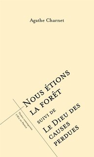 Front cover_Nous étions la forêt ; Le Dieu des causes perdues