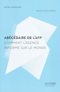 Couverture_Abécédaire de l'AFP : comment l'Agence informe sur le monde