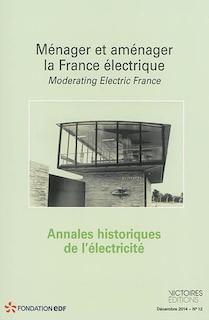 Front cover_Annales historiques de l'électricité, n°12. Ménager et aménager la France électrique = Moderating electric France