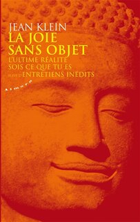 Front cover_La joie sans objet ; L'ultime réalité ; Sois ce que tu es