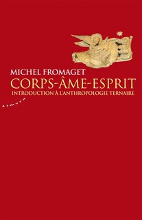 Corps, âme, esprit: introduction à l'anthropologie ternaire
