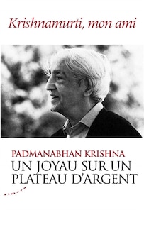 Un joyau sur un plateau d'argent: Krishnamurti, mon ami