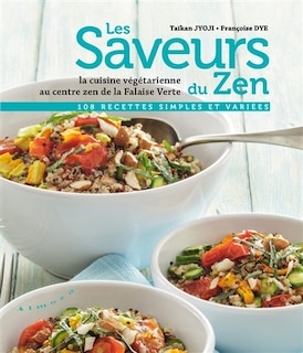 Front cover_Les saveurs du zen : la cuisine végétarienne au centre zen de la Falaise verte : 108 recettes simples et variées
