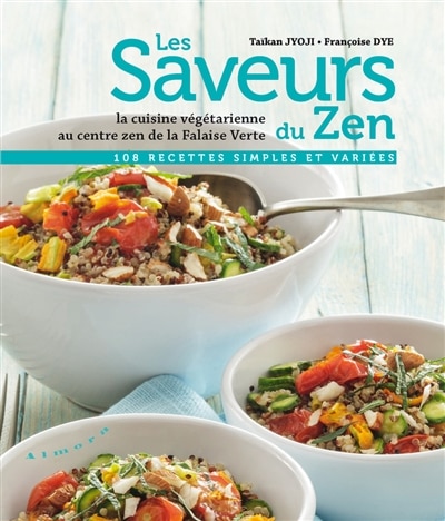 Front cover_Les saveurs du zen : la cuisine végétarienne au centre zen de la Falaise verte : 108 recettes simples et variées