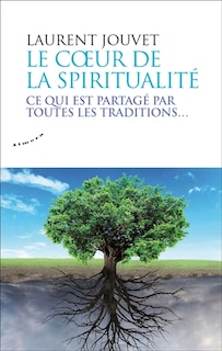 Front cover_Le coeur de la spiritualité : ce qui est partagé par toutes les traditions...