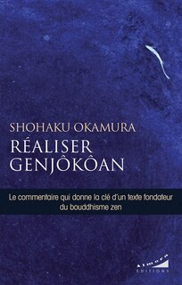 Front cover_Réaliser Genjôkôan : le commentaire qui donne la clé d'un texte fondateur du bouddhisme zen