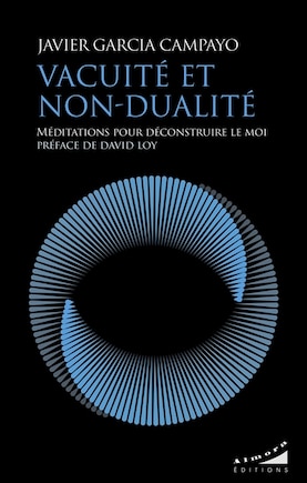 Vacuité et non-dualité: méditations pour déconstruire le moi